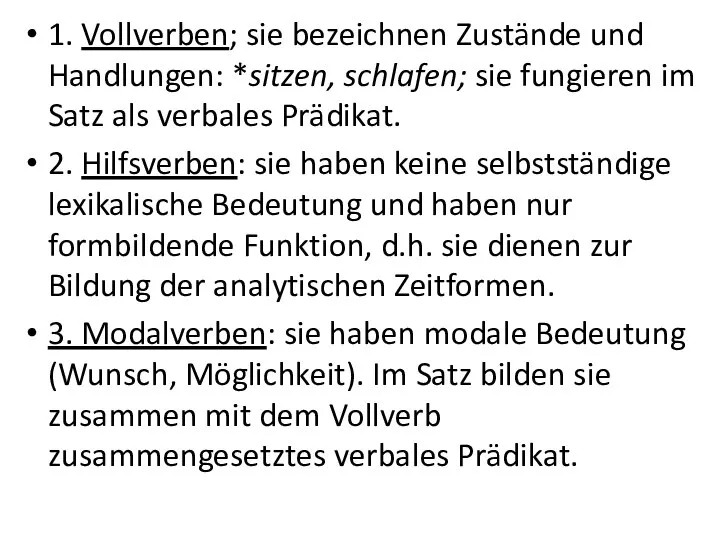 1. Vollverben; sie bezeichnen Zustände und Handlungen: *sitzen, schlafen; sie fungieren