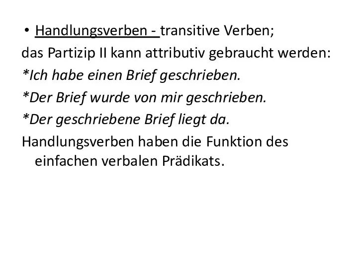 Handlungsverben - transitive Verben; das Partizip II kann attributiv gebraucht werden: