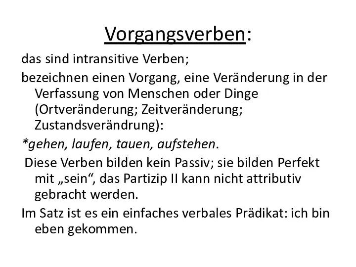 Vorgangsverben: das sind intransitive Verben; bezeichnen einen Vorgang, eine Veränderung in