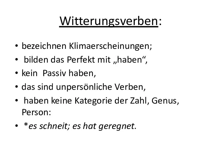 Witterungsverben: bezeichnen Klimaerscheinungen; bilden das Perfekt mit „haben“, kein Passiv haben,