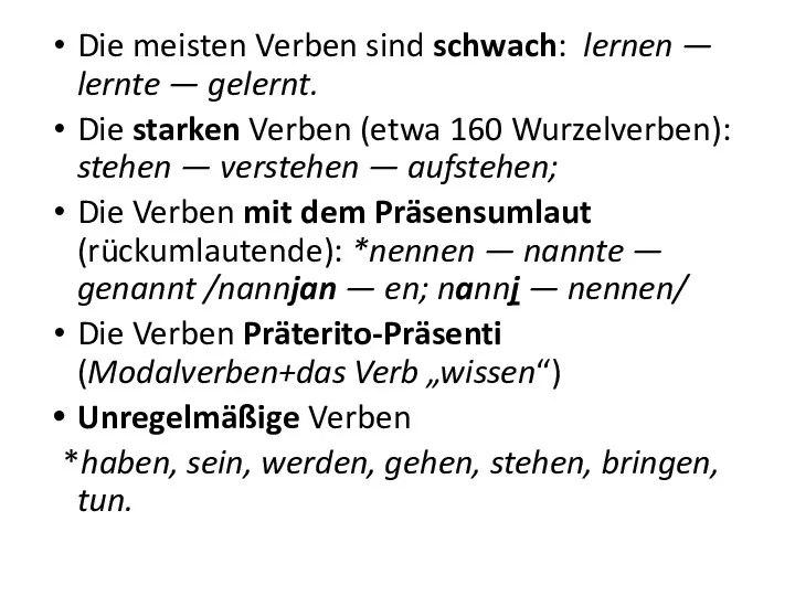 Die meisten Verben sind schwach: lernen — lernte — gelernt. Die