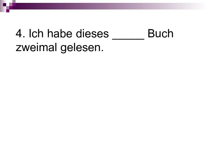 4. Ich habe dieses _____ Buch zweimal gelesen.