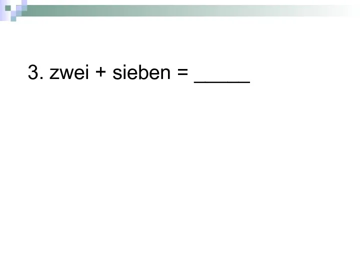 3. zwei + sieben = _____