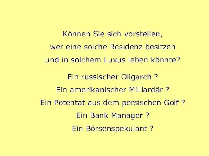 Können Sie sich vorstellen, wer eine solche Residenz besitzen und in