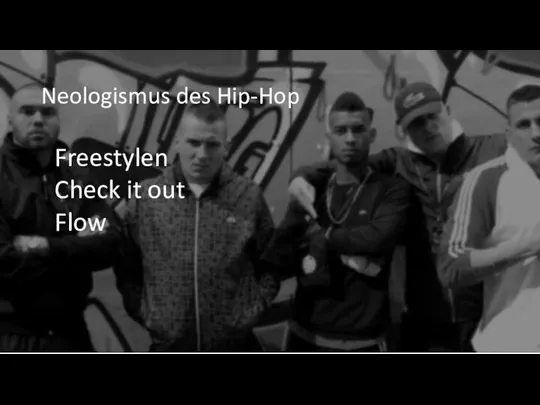 Neologismus des Hip-Hop Freestylen Check it out Flow