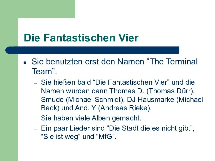 Die Fantastischen Vier Sie benutzten erst den Namen “The Terminal Team”.