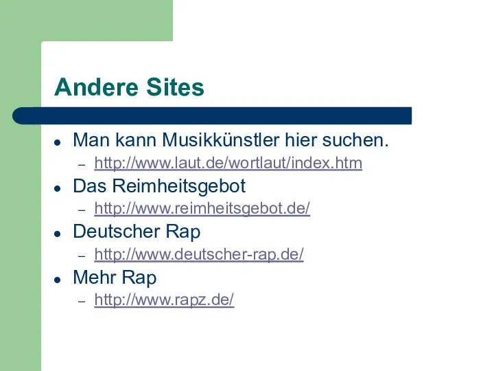 Andere Sites Man kann Musikkünstler hier suchen. http://www.laut.de/wortlaut/index.htm Das Reimheitsgebot http://www.reimheitsgebot.de/