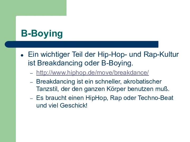 B-Boying Ein wichtiger Teil der Hip-Hop- und Rap-Kultur ist Breakdancing oder