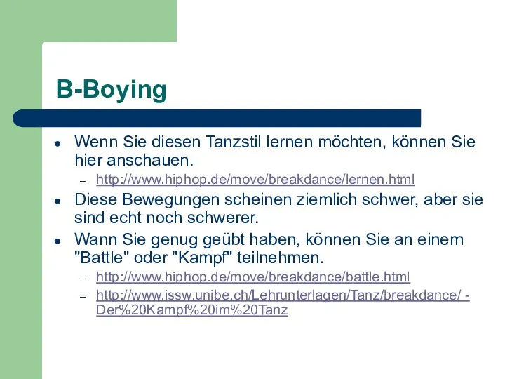 B-Boying Wenn Sie diesen Tanzstil lernen möchten, können Sie hier anschauen.