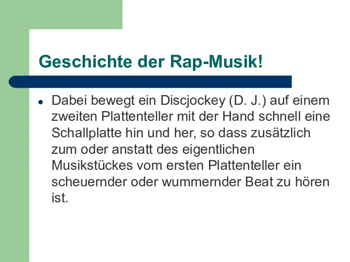 Geschichte der Rap-Musik! Dabei bewegt ein Discjockey (D. J.) auf einem