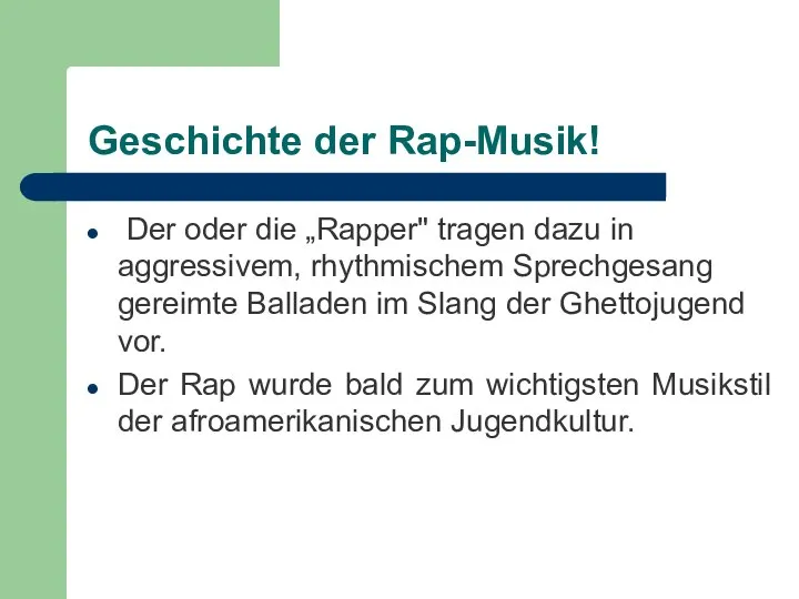 Geschichte der Rap-Musik! Der oder die „Rapper" tragen dazu in aggressivem,