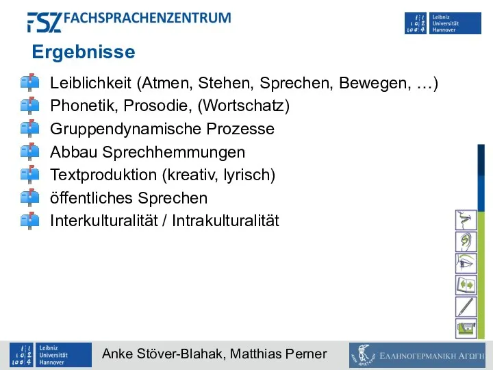 Ergebnisse Leiblichkeit (Atmen, Stehen, Sprechen, Bewegen, …) Phonetik, Prosodie, (Wortschatz) Gruppendynamische