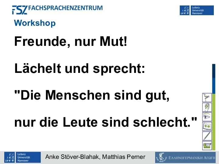 Workshop Freunde, nur Mut! Lächelt und sprecht: "Die Menschen sind gut, nur die Leute sind schlecht."