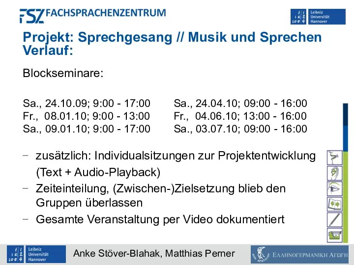 Projekt: Sprechgesang // Musik und Sprechen Verlauf: Blockseminare: Sa., 24.10.09; 9:00