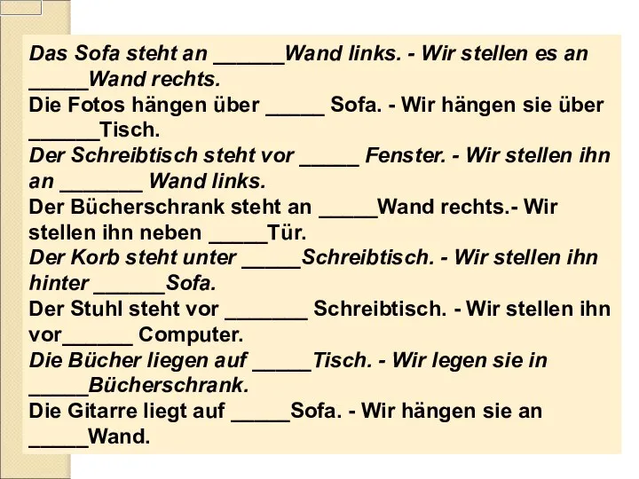 Das Sofa steht an ______Wand links. - Wir stellen es an