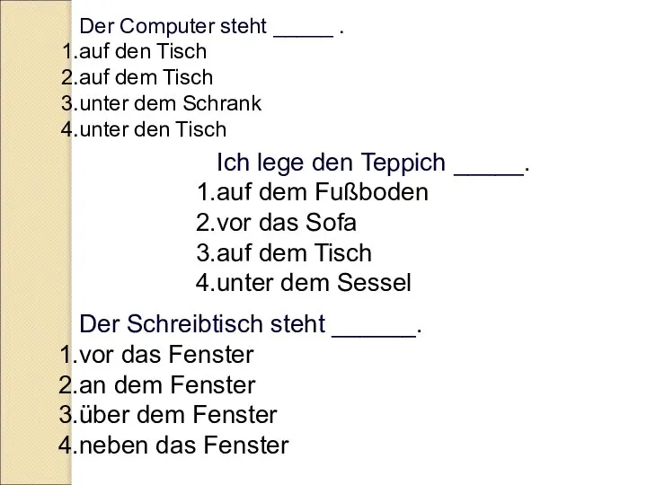 Der Computer steht _____ . auf den Tisch auf dem Tisch