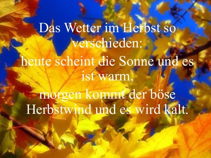 Das Wetter im Herbst so verschieden: heute scheint die Sonne und