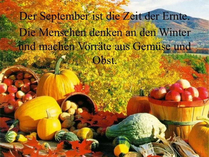 Der September ist die Zeit der Ernte. Die Menschen denken an