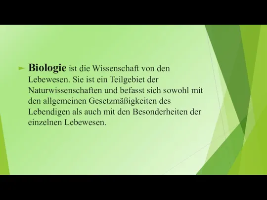 Biologie ist die Wissenschaft von den Lebewesen. Sie ist ein Teilgebiet