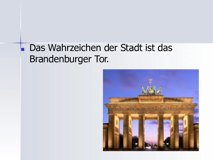 Das Wahrzeichen der Stadt ist das Brandenburger Tor.