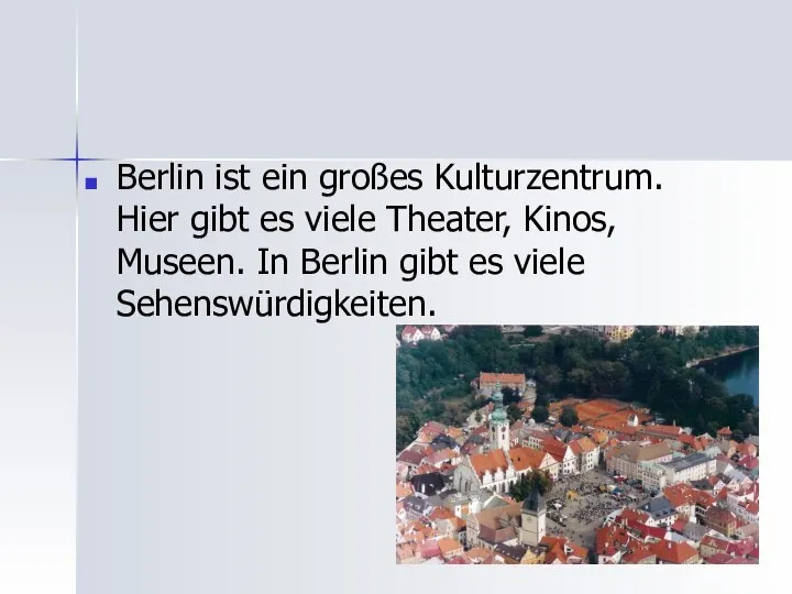 Berlin ist ein großes Kulturzentrum. Hier gibt es viele Theater, Kinos,