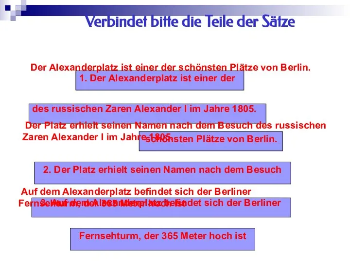 Verbindet bitte die Teile der Sätze 1. Der Alexanderplatz ist einer