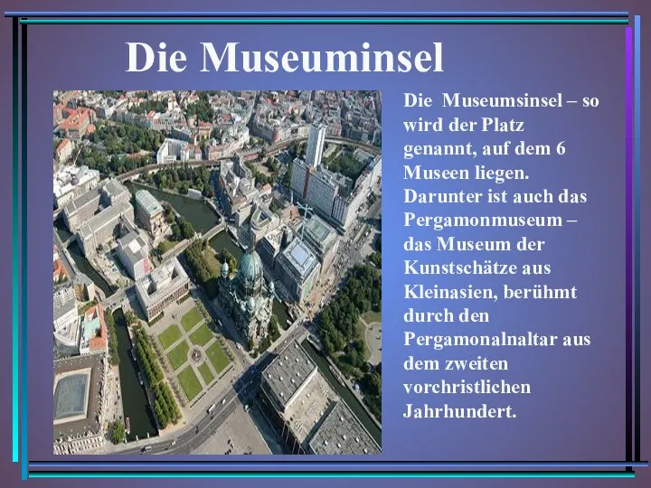 Die Museuminsel Die Museumsinsel – so wird der Platz genannt, auf