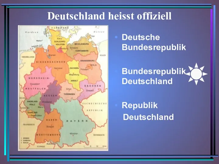 Deutschland heisst offiziell Deutsche Bundesrepublik Bundesrepublik Deutschland Republik Deutschland