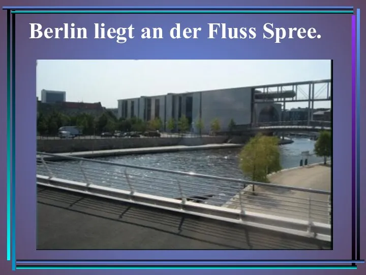 Berlin liegt an der Fluss Spree.