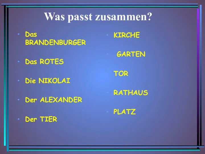 Was passt zusammen? Das BRANDENBURGER Das ROTES Die NIKOLAI Der ALEXANDER