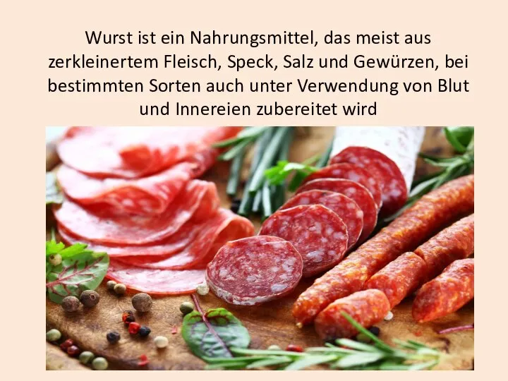 Wurst ist ein Nahrungsmittel, das meist aus zerkleinertem Fleisch, Speck, Salz