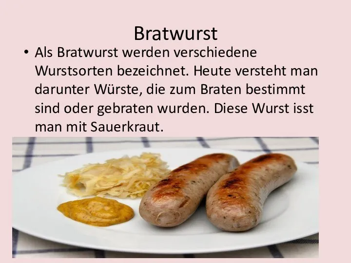 Bratwurst Als Bratwurst werden verschiedene Wurstsorten bezeichnet. Heute versteht man darunter