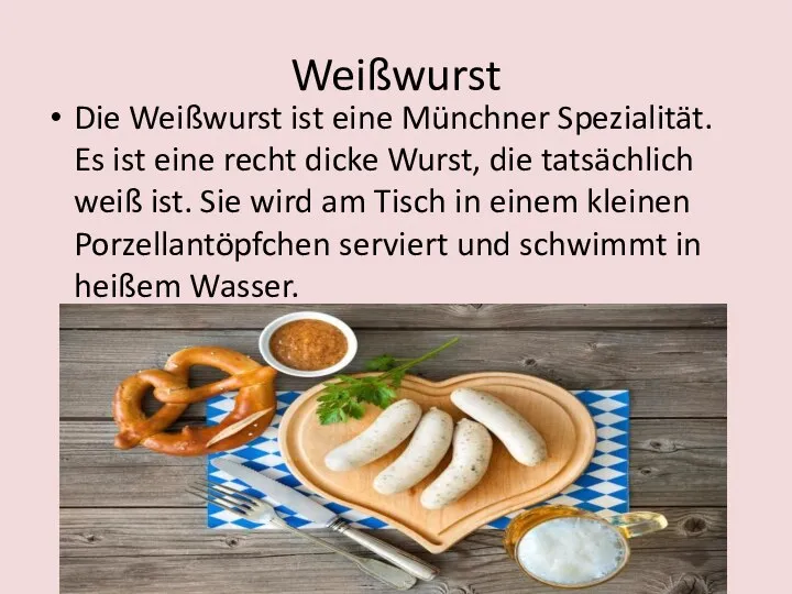 Weißwurst Die Weißwurst ist eine Münchner Spezialität. Es ist eine recht