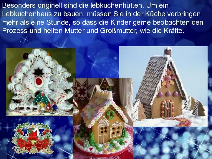 Besonders originell sind die lebkuchenhütten. Um ein Lebkuchenhaus zu bauen, müssen