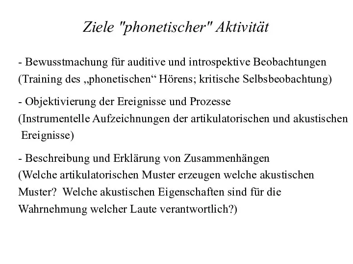 - Bewusstmachung für auditive und introspektive Beobachtungen (Training des „phonetischen“ Hörens;