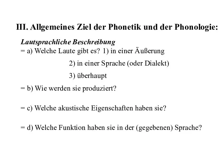 III. Allgemeines Ziel der Phonetik und der Phonologie: Lautsprachliche Beschreibung =