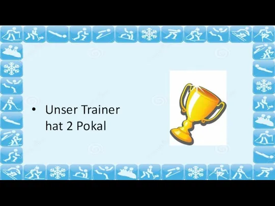 Unser Trainer hat 2 Pokal