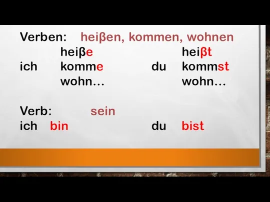 Verben: heiβen, kommen, wohnen heiβe heiβt ich komme du kommst wohn…