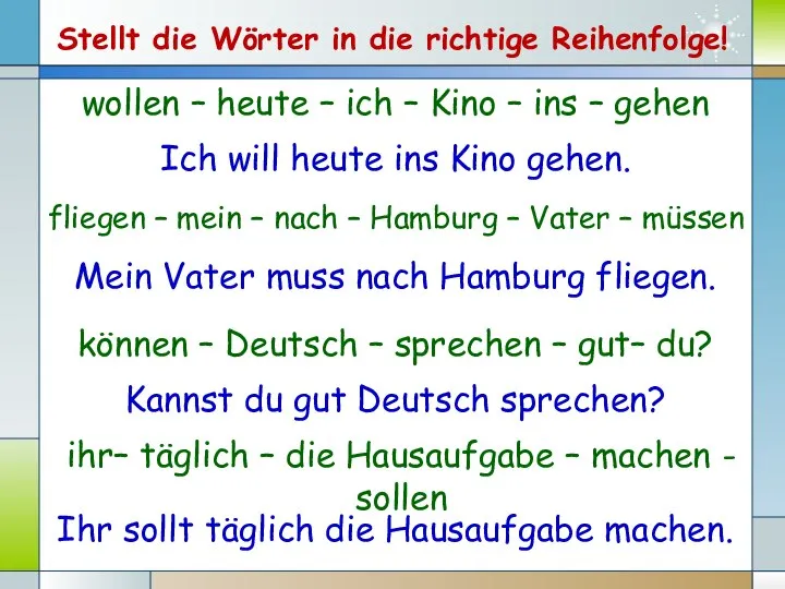 Stellt die Wörter in die richtige Reihenfolge! wollen – heute –