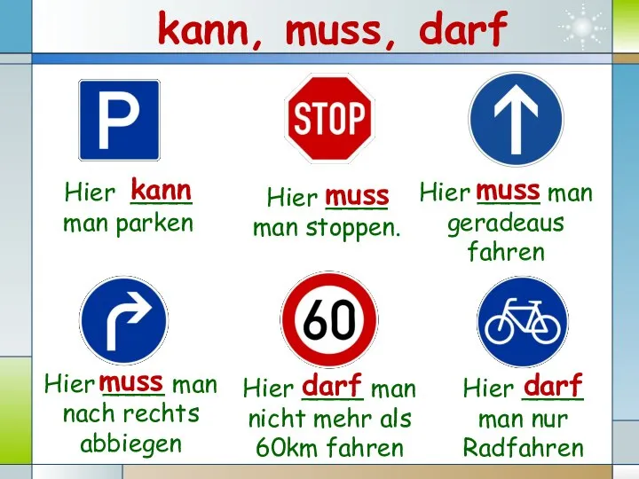 Hier ____ man stoppen. Hier ____ man parken Hier ____ man