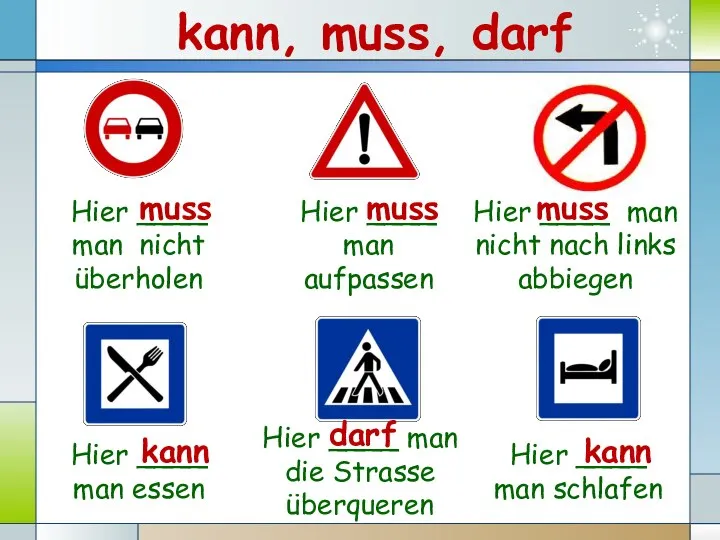 Hier ____ man nicht überholen Hier ____ man aufpassen Hier ____