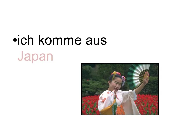 Woher kommst du? ich komme aus Japan