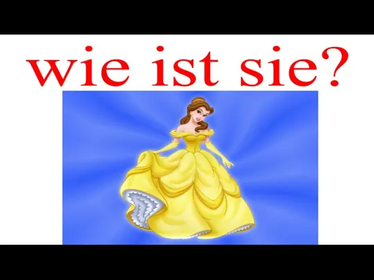 wie ist sie?