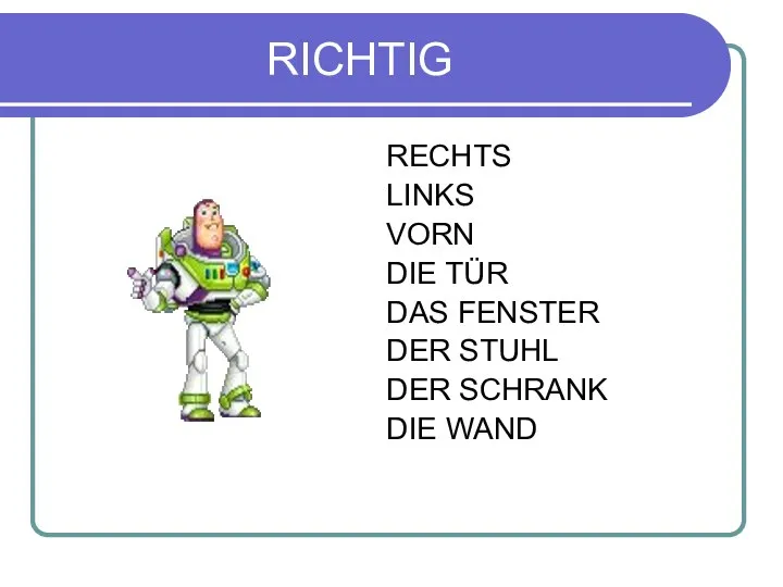 RICHTIG RECHTS LINKS VORN DIE TÜR DAS FENSTER DER STUHL DER SCHRANK DIE WAND