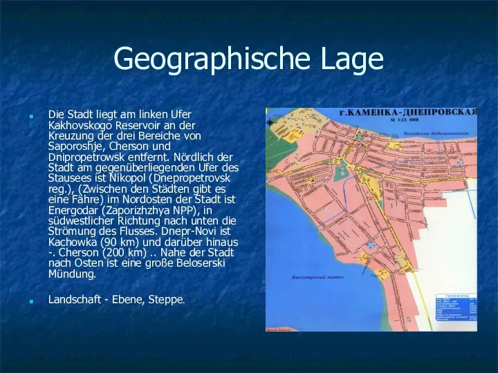 Die Stadt liegt am linken Ufer Kakhovskogo Reservoir an der Kreuzung