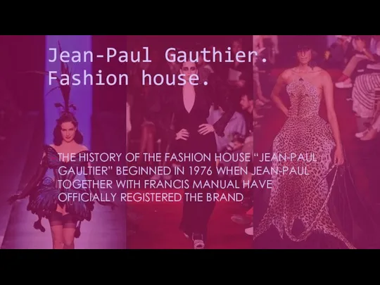 Jean-Paul Gauthier. Fashion house. THE HISTORY OF THE FASHION HOUSE “JEAN-PAUL