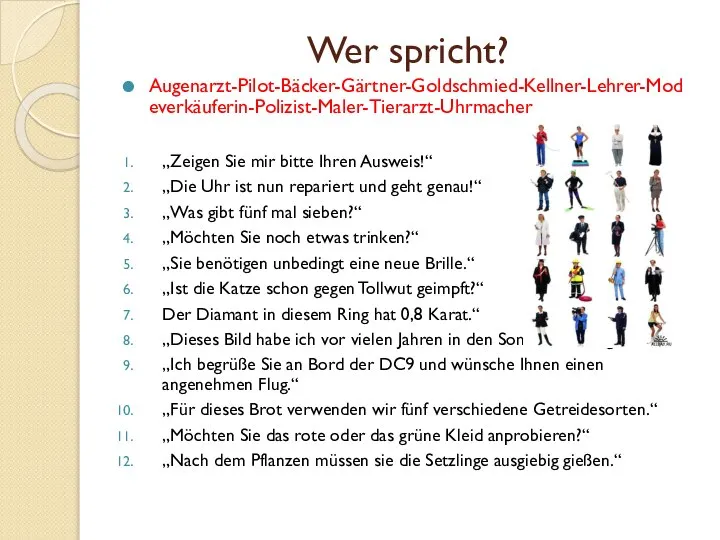 Wer spricht? Augenarzt-Pilot-Bäcker-Gärtner-Goldschmied-Kellner-Lehrer-Modeverkäuferin-Polizist-Maler-Tierarzt-Uhrmacher „Zeigen Sie mir bitte Ihren Ausweis!“ „Die Uhr