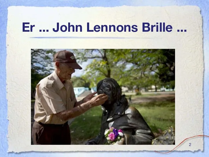 Er ... John Lennons Brille ...