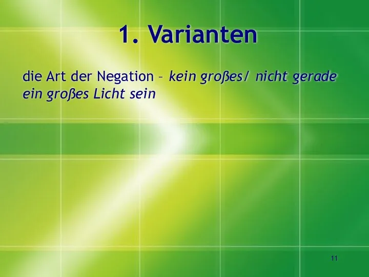 1. Varianten die Art der Negation – kein großes/ nicht gerade ein großes Licht sein