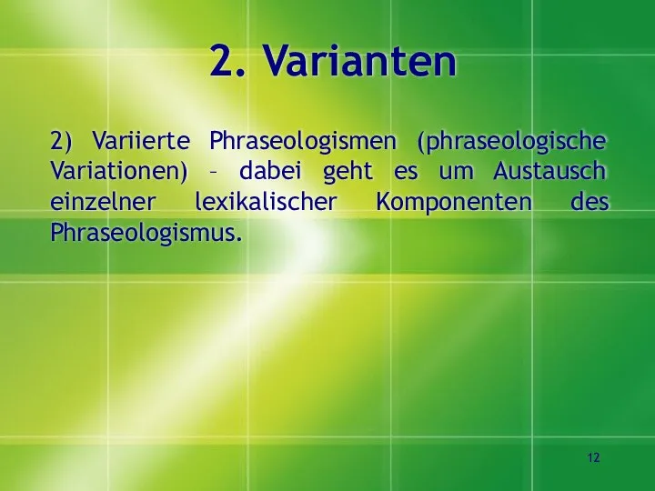 2. Varianten 2) Variierte Phraseologismen (phraseologische Variationen) – dabei geht es